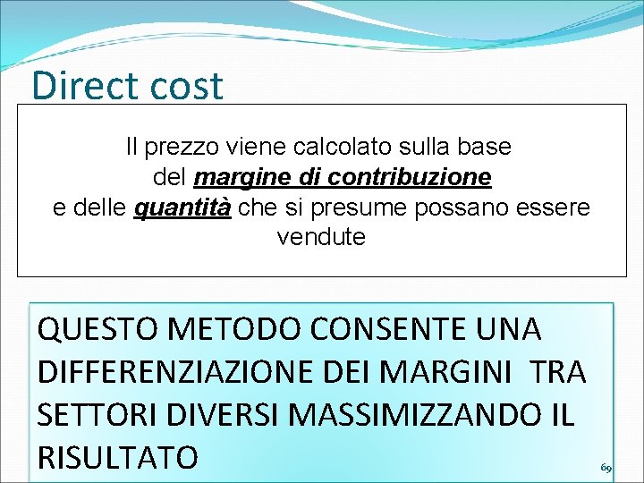 Direct cost Il prezzo viene calcolato sulla base del margine di contribuzione e delle