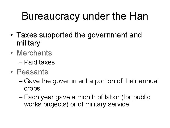 Bureaucracy under the Han • Taxes supported the government and military • Merchants –