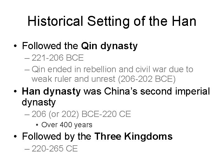 Historical Setting of the Han • Followed the Qin dynasty – 221 -206 BCE