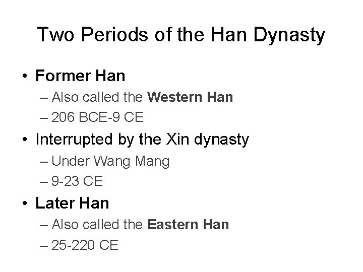 Two Periods of the Han Dynasty • Former Han – Also called the Western