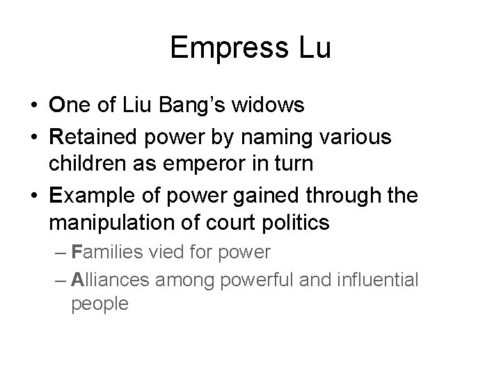Empress Lu • One of Liu Bang’s widows • Retained power by naming various