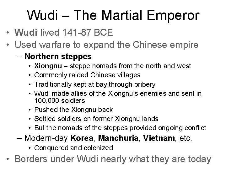 Wudi – The Martial Emperor • Wudi lived 141 -87 BCE • Used warfare