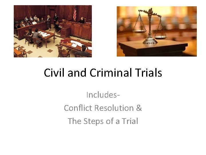 Civil and Criminal Trials Includes Conflict Resolution The