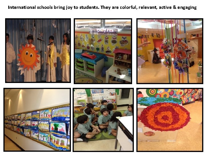 International schools bring joy to students. They are colorful, relevant, active & engaging 