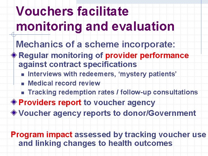 Vouchers facilitate monitoring and evaluation Mechanics of a scheme incorporate: Regular monitoring of provider