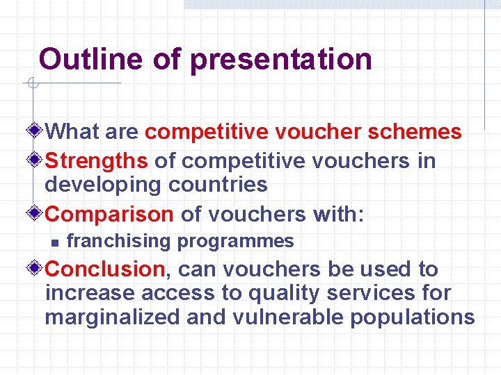 Outline of presentation What are competitive voucher schemes Strengths of competitive vouchers in developing