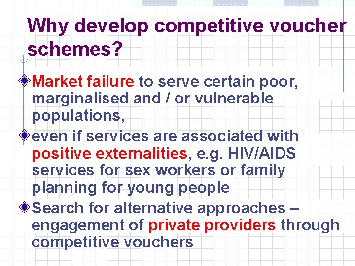 Why develop competitive voucher schemes? Market failure to serve certain poor, marginalised and /