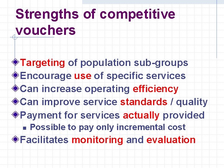 Strengths of competitive vouchers Targeting of population sub-groups Encourage use of specific services Can