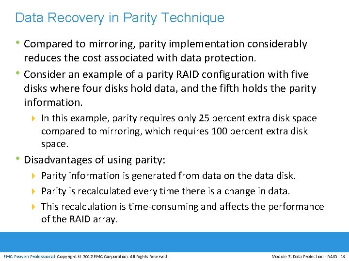 Data Recovery in Parity Technique • Compared to mirroring, parity implementation considerably • reduces