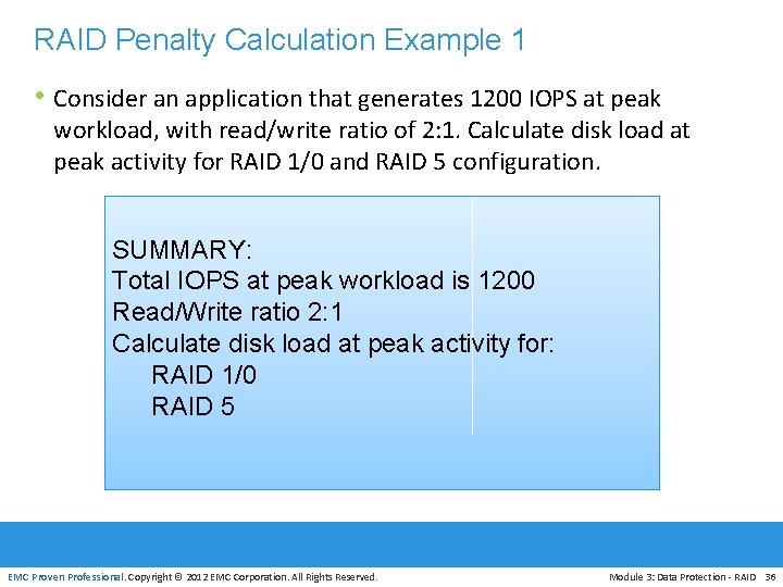 RAID Penalty Calculation Example 1 • Consider an application that generates 1200 IOPS at