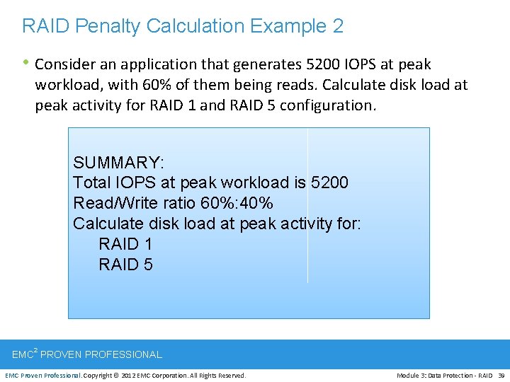 RAID Penalty Calculation Example 2 • Consider an application that generates 5200 IOPS at