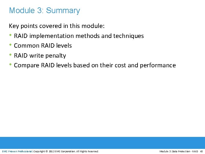 Module 3: Summary Key points covered in this module: • RAID implementation methods and