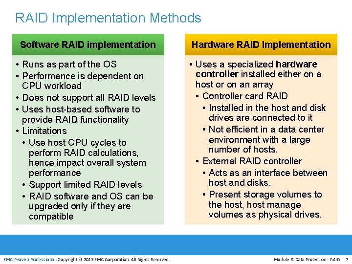 RAID Implementation Methods Software RAID implementation Hardware RAID Implementation • Runs as part of