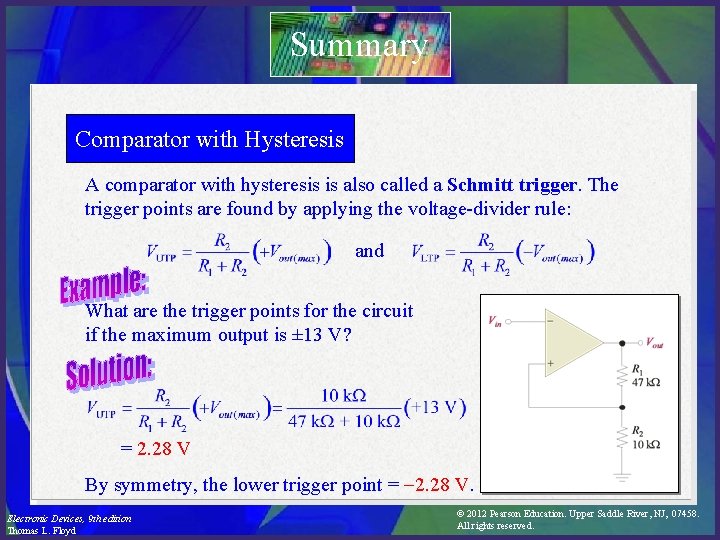 Summary Comparator with Hysteresis A comparator with hysteresis is also called a Schmitt trigger.