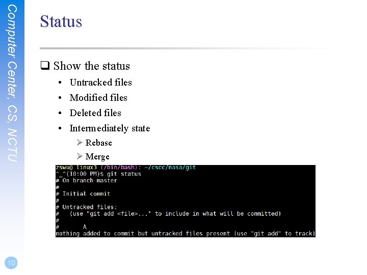 Computer Center, CS, NCTU 10 Status q Show the status • • Untracked files