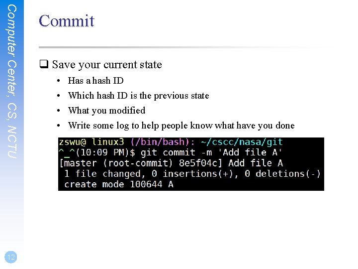 Computer Center, CS, NCTU 12 Commit q Save your current state • • Has