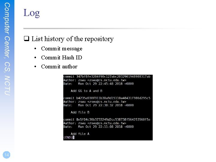 Computer Center, CS, NCTU 14 Log q List history of the repository • Commit