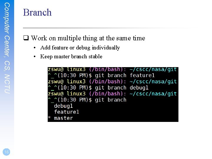 Computer Center, CS, NCTU 16 Branch q Work on multiple thing at the same