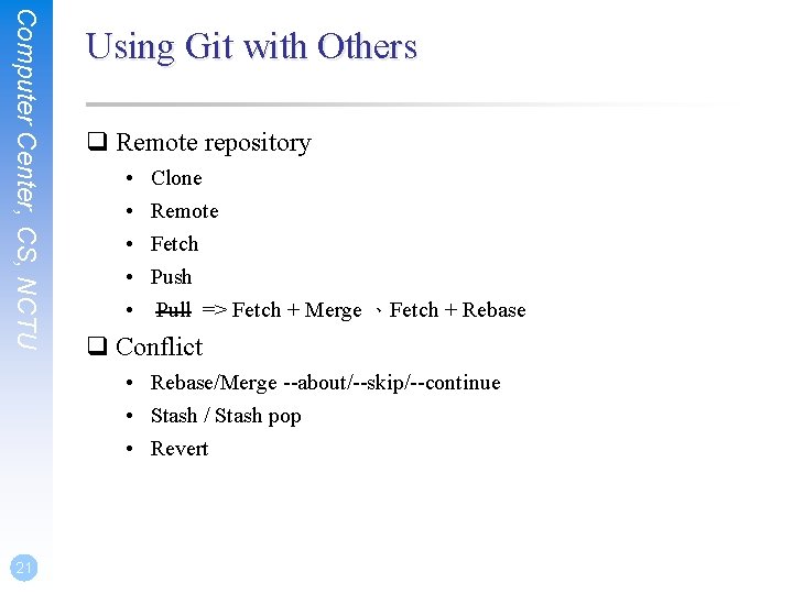 Computer Center, CS, NCTU Using Git with Others q Remote repository • • •