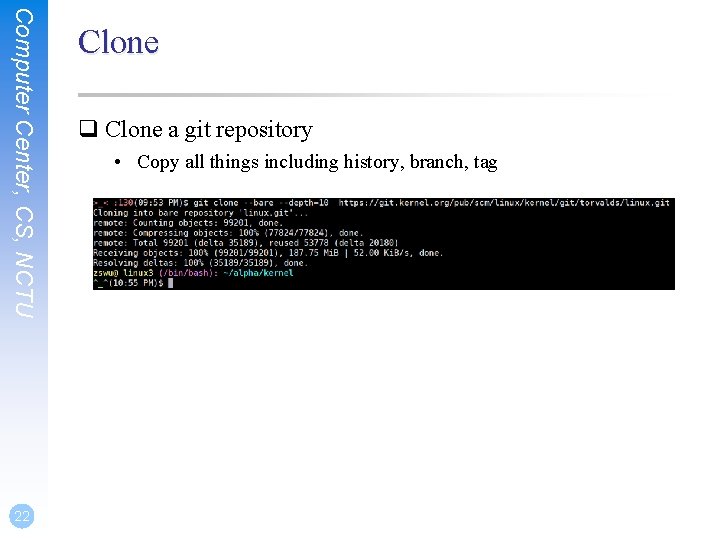 Computer Center, CS, NCTU 22 Clone q Clone a git repository • Copy all