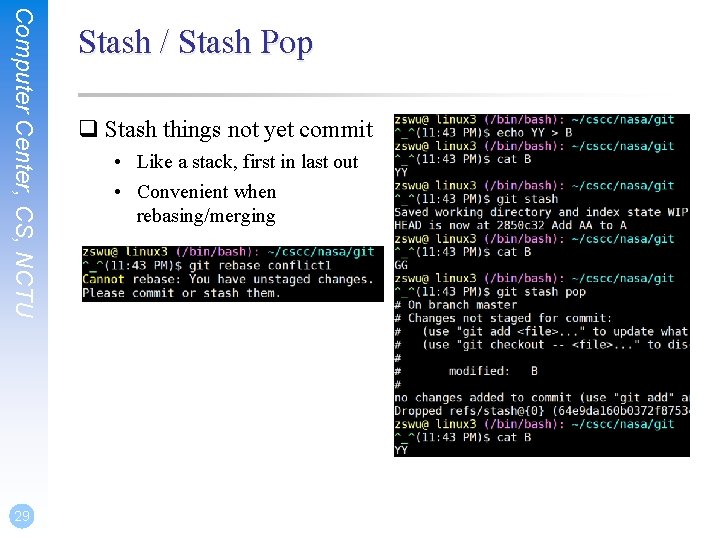 Computer Center, CS, NCTU 29 Stash / Stash Pop q Stash things not yet