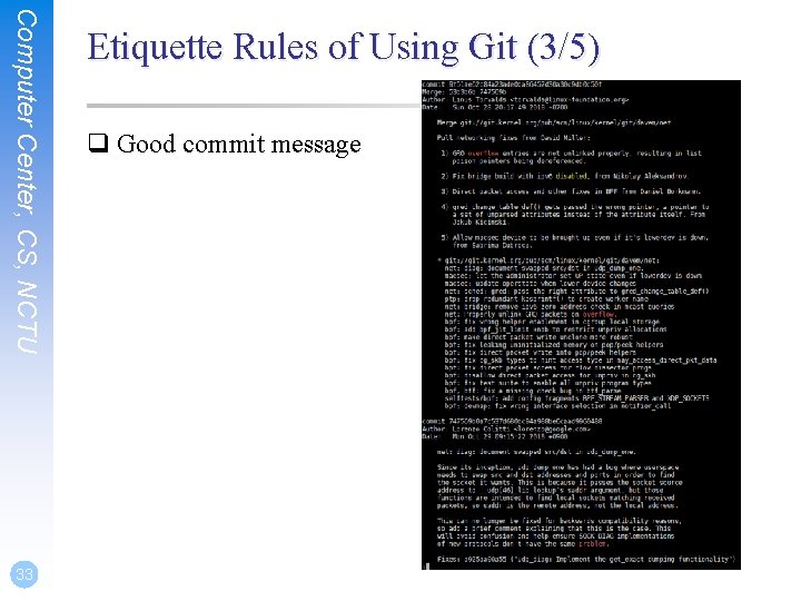 Computer Center, CS, NCTU 33 Etiquette Rules of Using Git (3/5) q Good commit