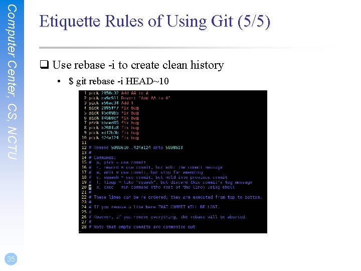 Computer Center, CS, NCTU 35 Etiquette Rules of Using Git (5/5) q Use rebase