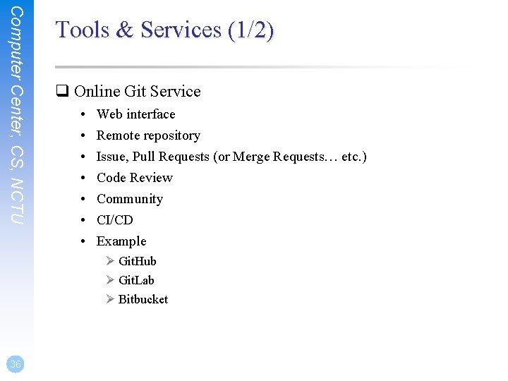 Computer Center, CS, NCTU Tools & Services (1/2) q Online Git Service • •