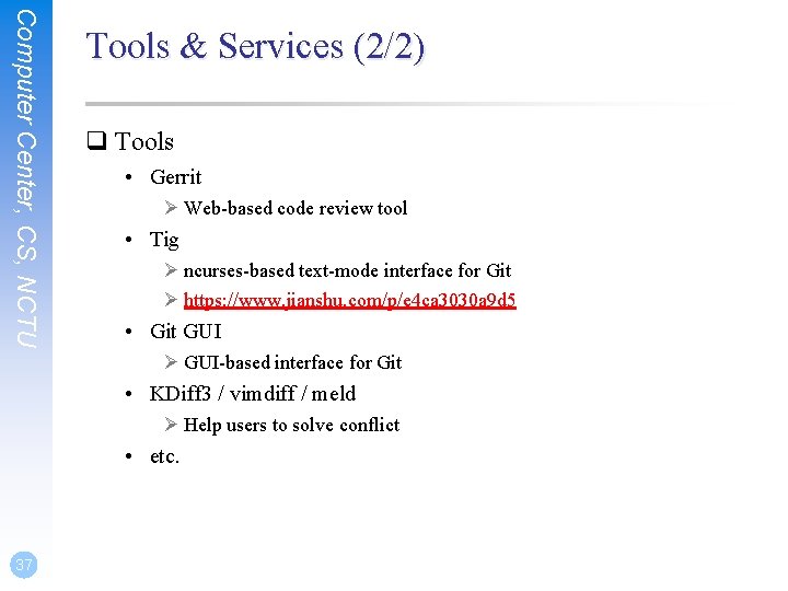 Computer Center, CS, NCTU Tools & Services (2/2) q Tools • Gerrit Ø Web-based