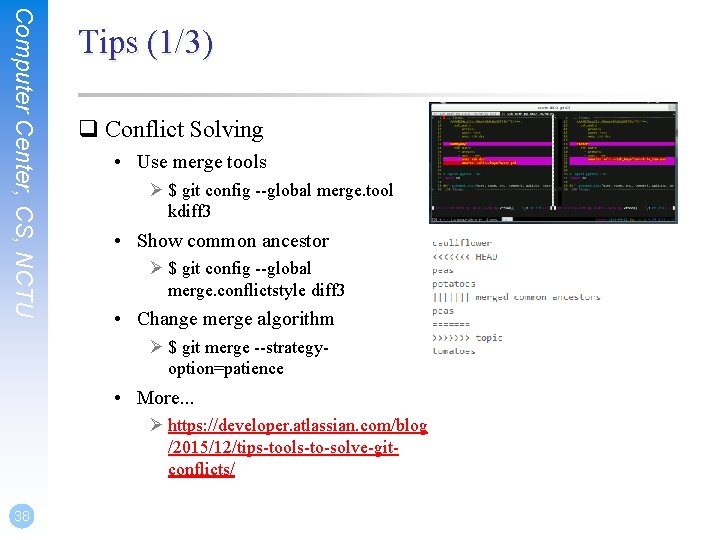 Computer Center, CS, NCTU Tips (1/3) q Conflict Solving • Use merge tools Ø