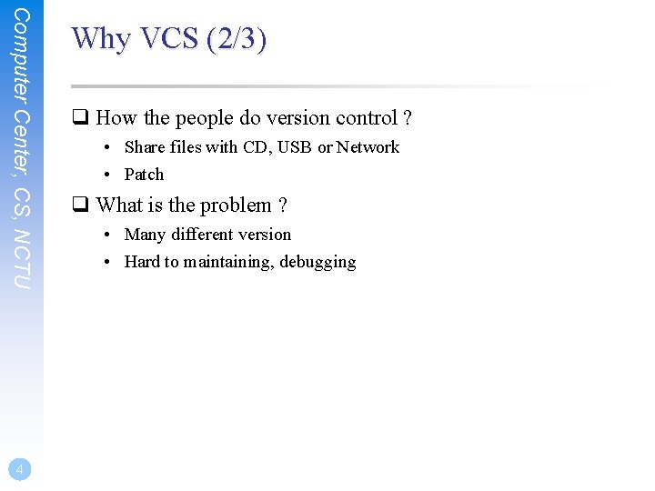 Computer Center, CS, NCTU 4 Why VCS (2/3) q How the people do version