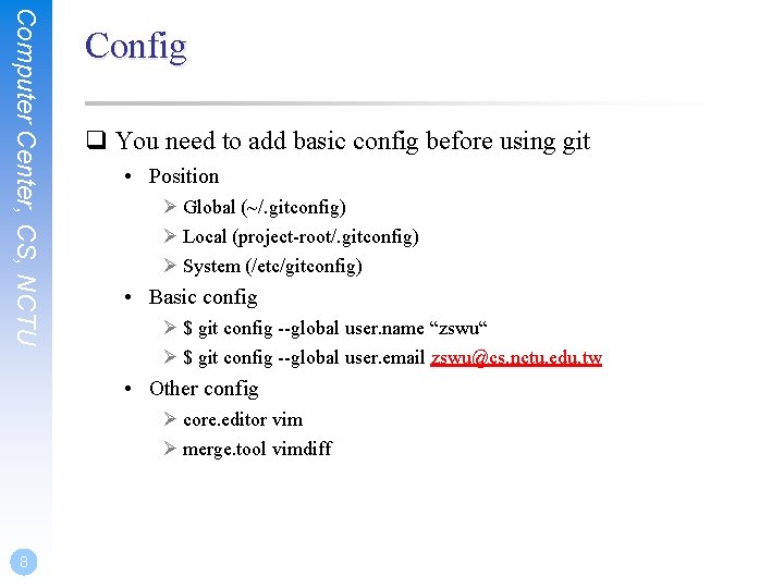 Computer Center, CS, NCTU Config q You need to add basic config before using