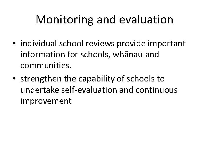 Monitoring and evaluation • individual school reviews provide important information for schools, whānau and