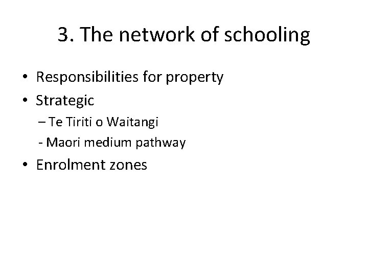 3. The network of schooling • Responsibilities for property • Strategic – Te Tiriti