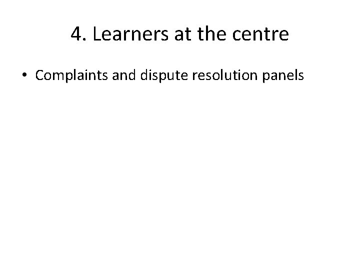 4. Learners at the centre • Complaints and dispute resolution panels 