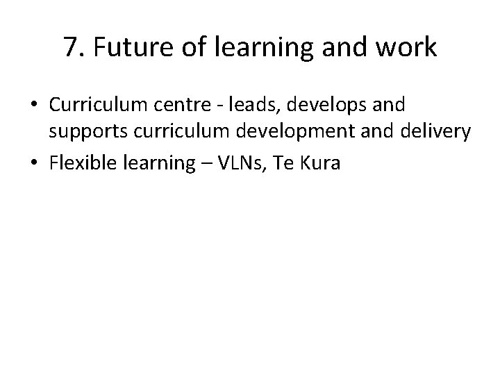7. Future of learning and work • Curriculum centre - leads, develops and supports