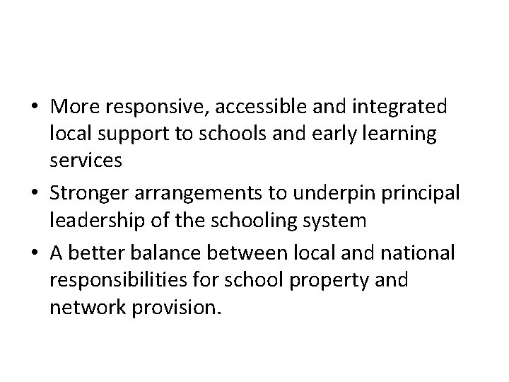  • More responsive, accessible and integrated local support to schools and early learning