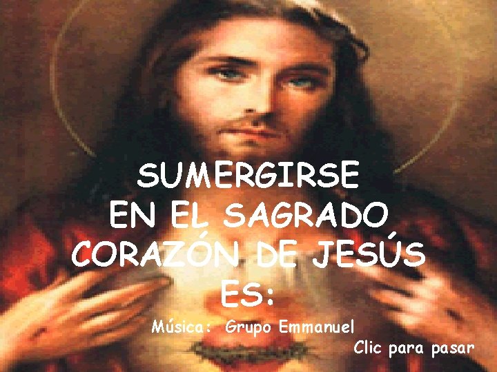 SUMERGIRSE EN EL SAGRADO CORAZÓN DE JESÚS ES: Música: Grupo Emmanuel Clic para pasar