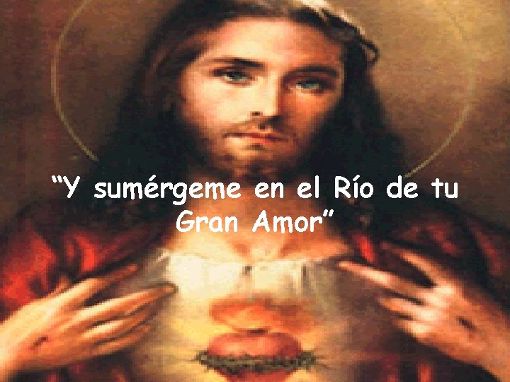 “Y sumérgeme en el Río de tu Gran Amor” 