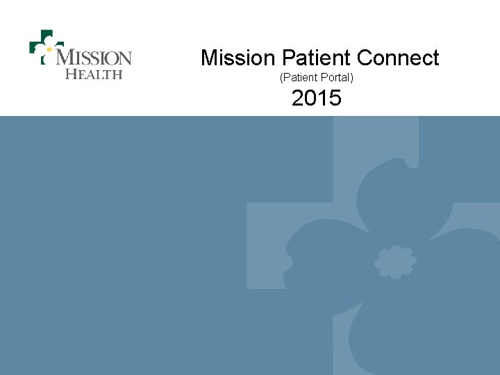 Mission Patient Connect (Patient Portal) 2015 Patient Portal Training I December 2015 I 1