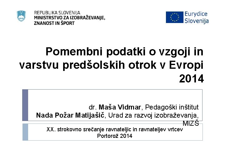 Pomembni podatki o vzgoji in varstvu predšolskih otrok v Evropi 2014 dr. Maša Vidmar,