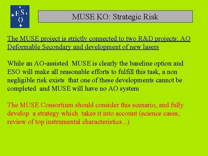 MUSE KO: Strategic Risk The MUSE project is strictly connected to two R&D projects: