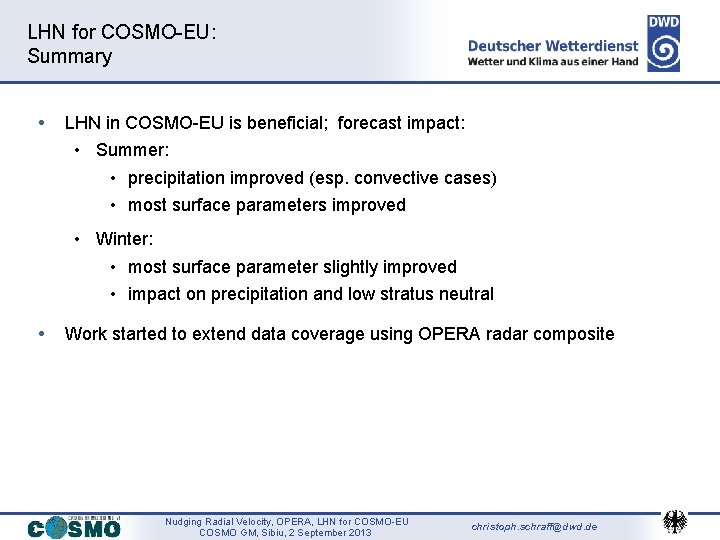 LHN for COSMO-EU: Summary • LHN in COSMO-EU is beneficial; forecast impact: • Summer: