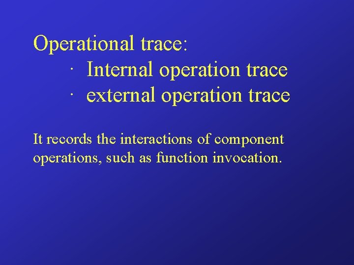 Operational trace: · Internal operation trace · external operation trace It records the interactions