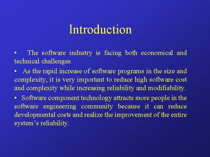 Introduction • The software industry is facing both economical and technical challenges. • As