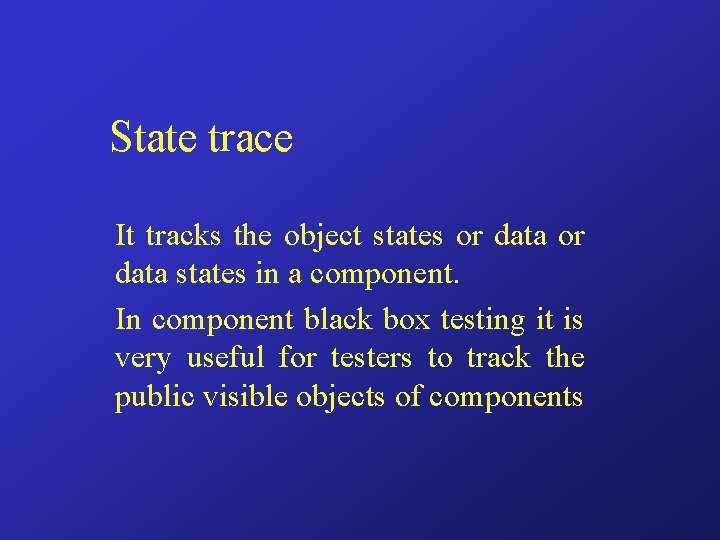 State trace It tracks the object states or data states in a component. In