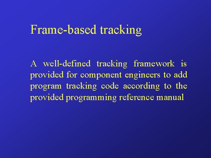 Frame-based tracking A well-defined tracking framework is provided for component engineers to add program