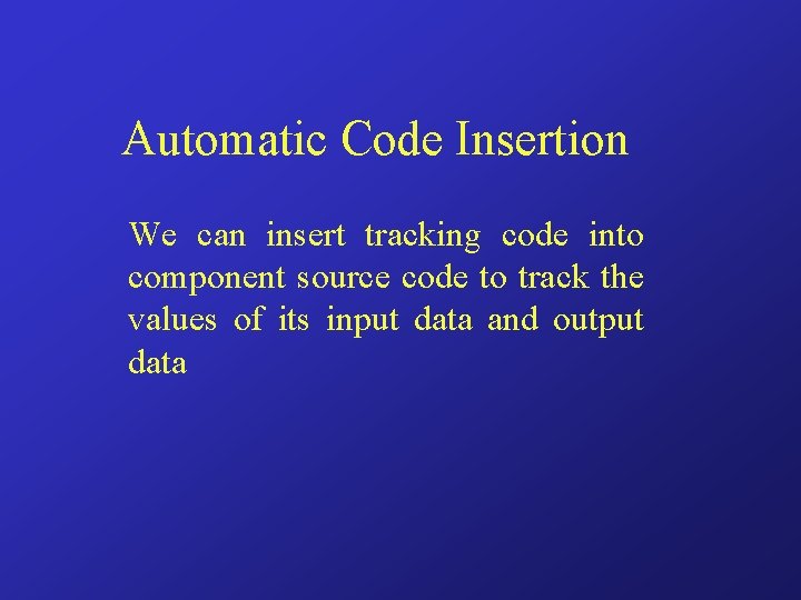 Automatic Code Insertion We can insert tracking code into component source code to track