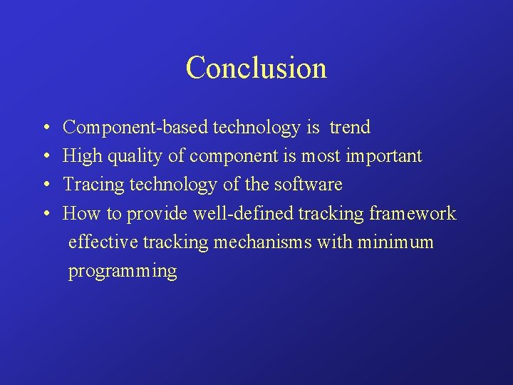 Conclusion • • Component-based technology is trend High quality of component is most important
