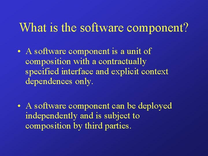 What is the software component? • A software component is a unit of composition